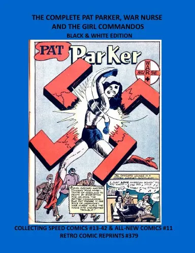 The Complete Pat Parker, War Nurse And The Girl Commandos Black & White Edition 1