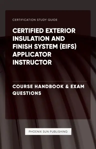 Certified Exterior Insulation And Finish System (Eifs) Applicator Instructor - Course Handbook & Exam Questions 1