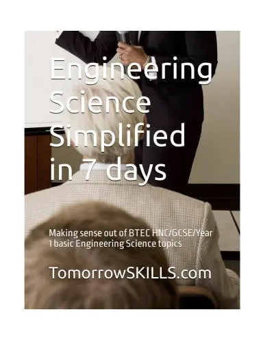 Engineering Science Simplified In 7 Days: Making Sense Out Of Btec Hnc/Gcse/Year 1 Basic Engineering Science Topics (Btec_Tskills) 1