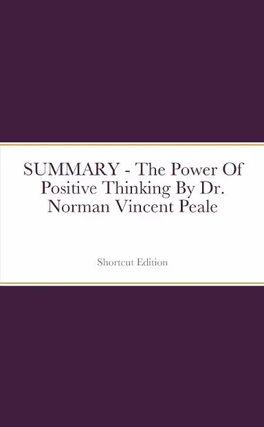 Summary - The Power Of Positive Thinking By Dr. Norman Vincent Peale 1