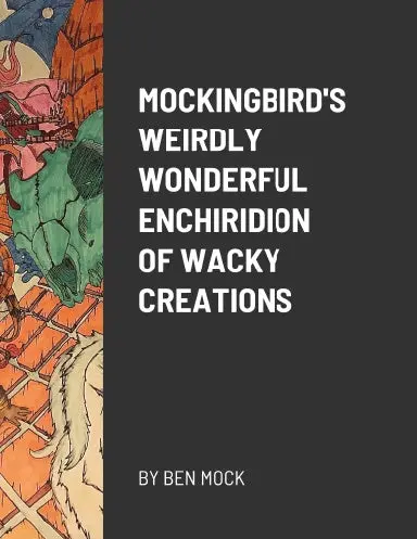 Mockingbirdõs Weirdly Wonderful Enchiridion Of Wacky Creations 1