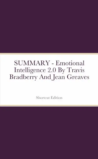 Summary - Emotional Intelligence 2.0 By Travis Bradberry And Jean Greaves 1