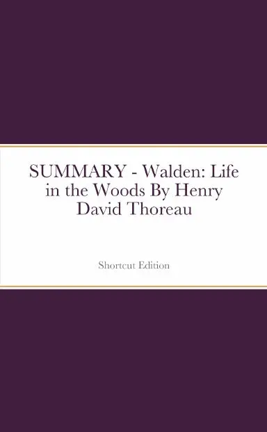 Summary - Walden: Life In The Woods By Henry David Thoreau 1