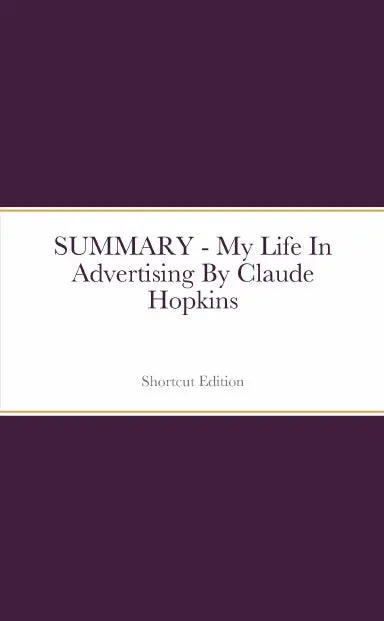 Summary - My Life In Advertising By Claude Hopkins 1