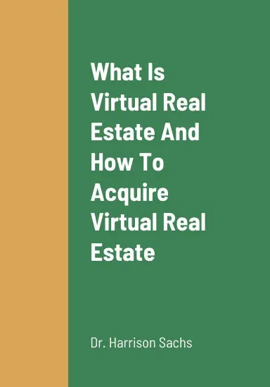 What Is Virtual Real Estate, How To Acquire Virtual Real Estate, The Benefits Of Owning Virtual Real Estate, And The Problems With Owning Traditional Real Estate Properties 1