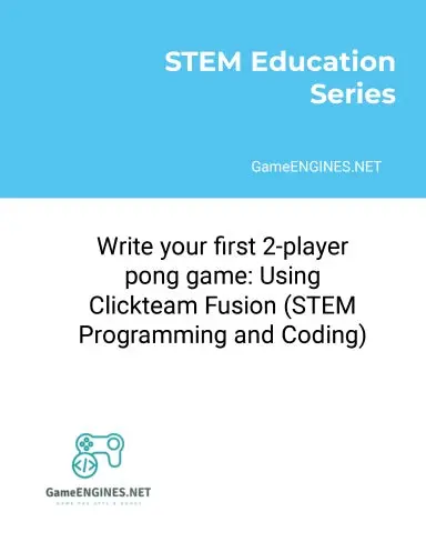 Stem Education Series: Write Your First 2-Player Pong Game: Using Clickteam Fusion (Stem Programming And Coding Gameengines Tskills) 1