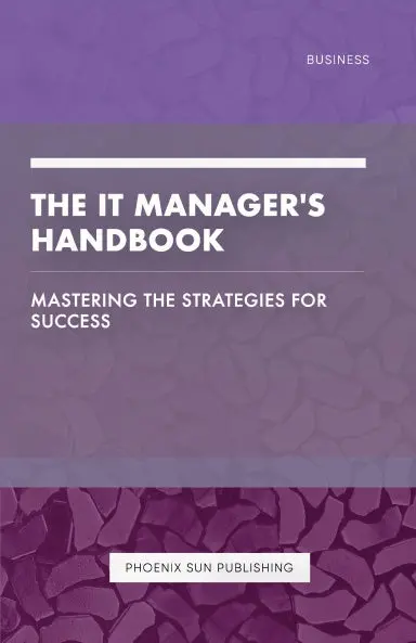 The It Manager's Handbook - Mastering The Strategies For Success 1