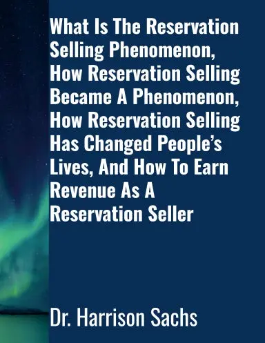 What Is The Reservation Selling Phenomenon, How Reservation Selling Became A Phenomenon, How Reservation Selling Has Changed Peopleõs Lives, And How To Earn Revenue As A Reservation Seller 1