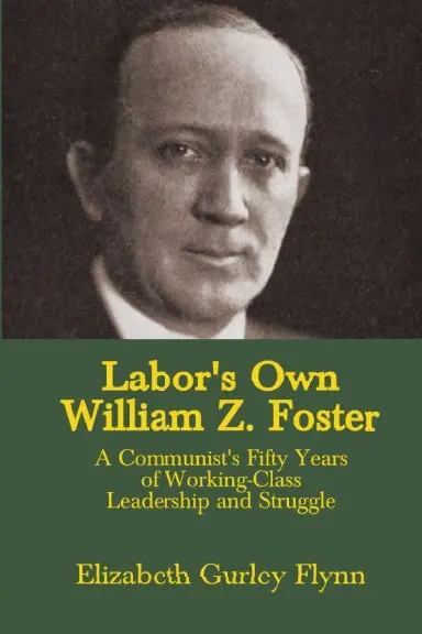 Labor's Own William Z. Foster 1