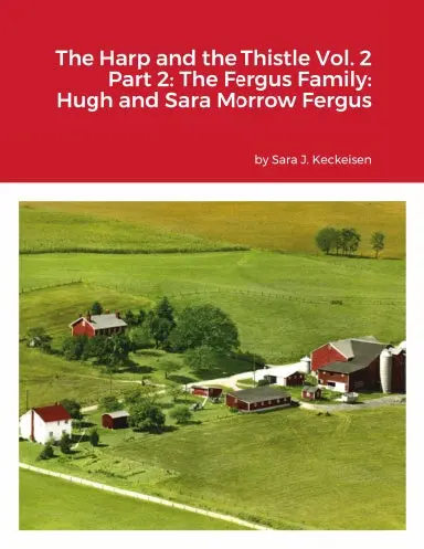 The Harp And The Thistle Vol. 2 Part 2: The Fergus Family: Hugh And Sara Morrow Fergus 1