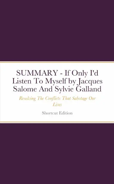 Summary - If Only I'd Listen To Myself: Resolving The Conflicts That Sabotage Our Lives By Jacques Salome And Sylvie Galland 1