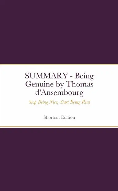 Summary - Being Genuine: Stop Being Nice, Start Being Real By Thomas D'ansembourg 1