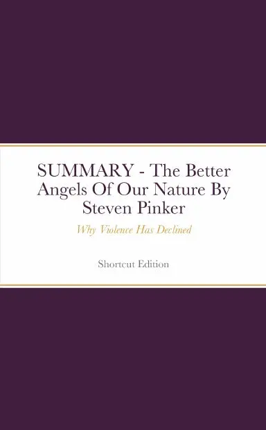 Summary - The Better Angels Of Our Nature: Why Violence Has Declined By Steven Pinker 1