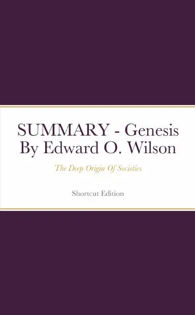 Summary - Genesis: The Deep Origin Of Societies By Edward O. Wilson 1