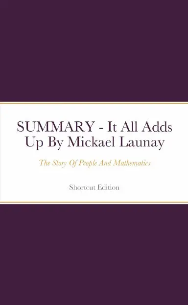 Summary - It All Adds Up: The Story Of People And Mathematics By Mickael Launay 1
