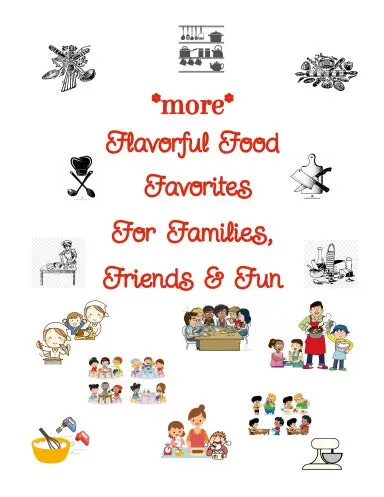 More Flavorful Food Favorites For Families, Friends & Fun 1