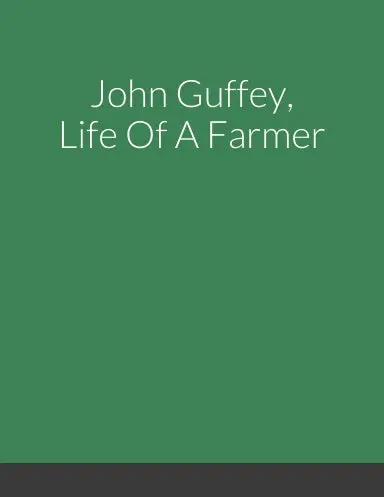 John Guffey, Life Of A Farmer 1