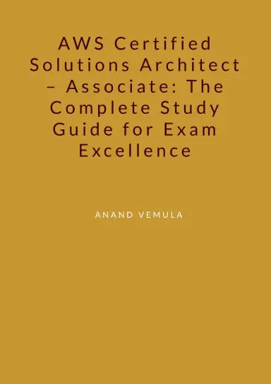 Aws Certified Solutions Architect Ð Associate: The Complete Study Guide For Exam Excellence 1