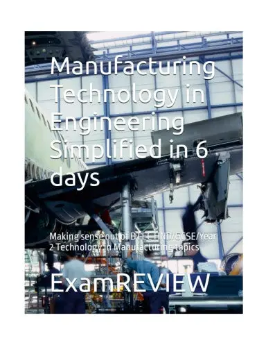 Manufacturing Technology In Engineering Simplified In 6 Days: Making Sense Out Of Btec Hnd/Gcse/Year 2 Technology In Manufacturing Topics (Btec_Tskills) 1