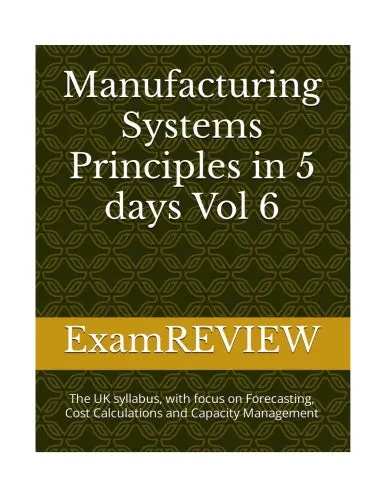 Manufacturing Systems Principles In 5 Days Vol 6: The Uk Syllabus, With Focus On Forecasting, Cost Calculations And Capacity Management (Btec_Tskills) 1