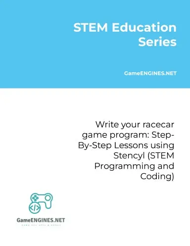 Stem Education Series: Write Your Racecar Game Program: Step-By-Step Lessons Using Stencyl (Stem Programming And Coding Gameengines Tskills) 1
