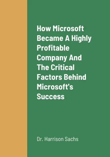 How Microsoft Became A Highly Profitable Company, The Critical Success Factors Behind Microsoft's Success As A Highly Profitable Software Company, Microsoft's Growth Strategies For Long Term Revenue Growth, And The Future Outlook Of Microsoft 1