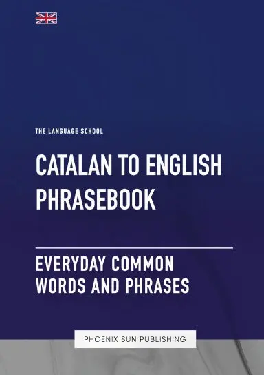 Catalan To English Phrasebook - Everyday Common Words And Phrases 1