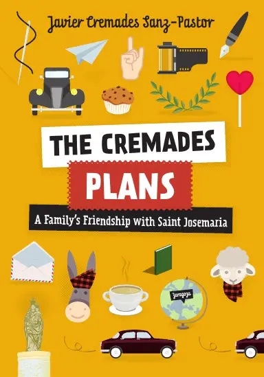 The Cremades Plans: A Familyõs Friendship With Saint Josemaria 1