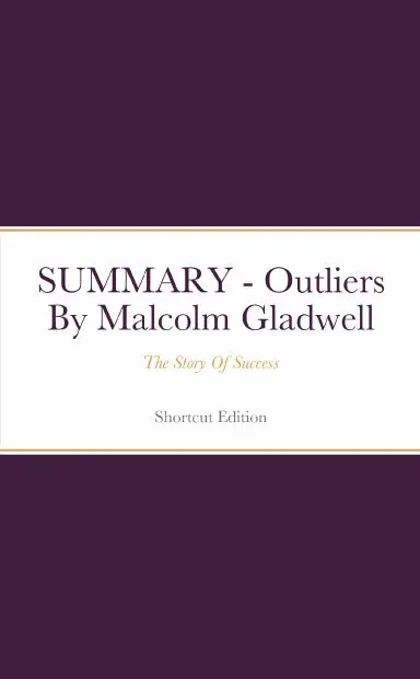 Summary - Outliers: The Story Of Success By Malcolm Gladwell 1