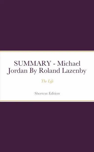Summary - Michael Jordan: The Life By Roland Lazenby 1