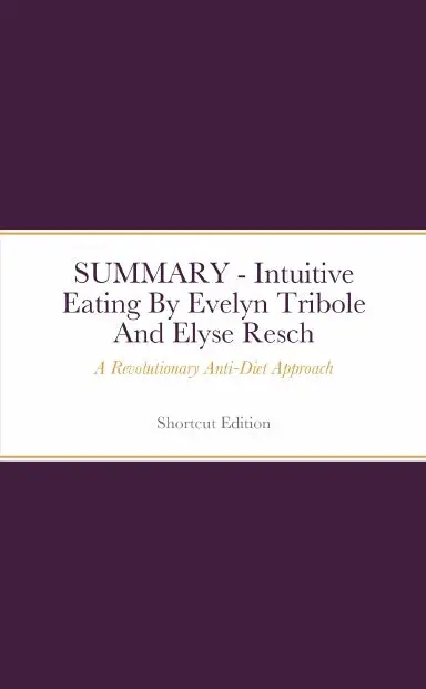 Summary - Intuitive Eating: A Revolutionary Anti-Diet Approach By Evelyn Tribole And Elyse Resch 1