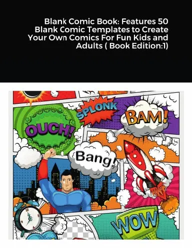Blank Comic Book: Features 50 Blank Comic Templates To Create Your Own Comics For Fun Kids And Adults ( Book Edition:1) 1