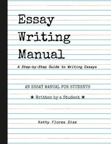 Essay Writing Manual: A Step-By-Step Guide To Writing Essays 1
