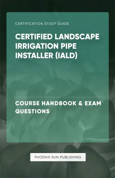 Certified Landscape Irrigation Pipe Installer (Iald) - Course Handbook & Exam Questions 1