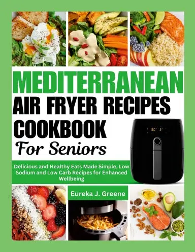 Mediterranean Air Fryer Recipes Cookbook For Seniors 1