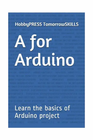 A For Arduino: Learn The Basics Of Arduino Project (T For Technology Tskills) 1
