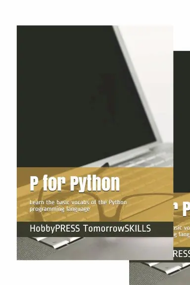P For Python: Learn The Basic Vocabs Of The Python Programming Language (Stem Programming And Coding)(T For Technology Tskills) 1