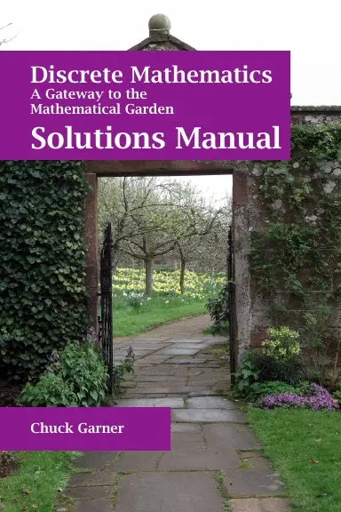 Solutions Manual For Discrete Mathematics: A Gateway To The Mathematical Garden 1
