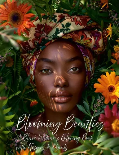 Blooming Beauties: A Black Woman's Coloring Book With Flowers & Plants - Vol 1 1