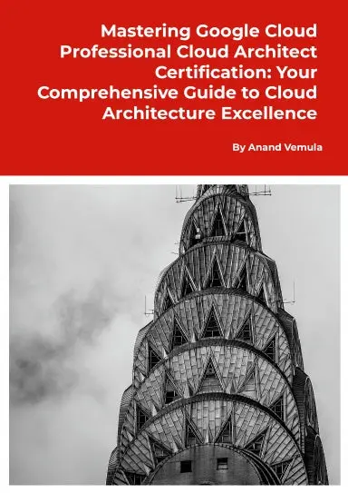 Mastering Google Cloud Professional Cloud Architect Certification: Your Comprehensive Guide To Cloud Architecture Excellence 1