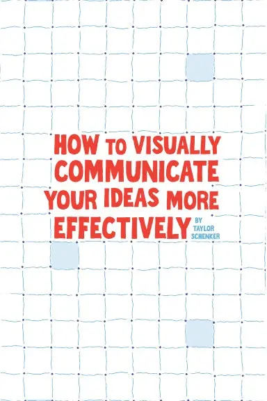 How To Visually Communicate Your Ideas More Effectively 1