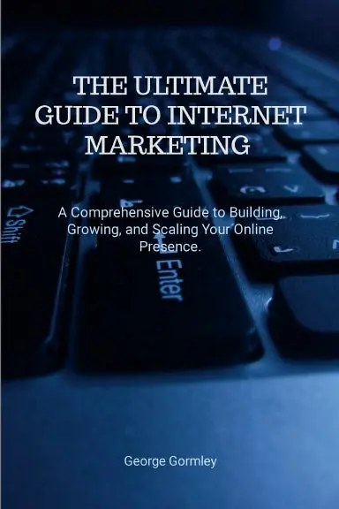 The Ultimate Guide To Internet Marketing 1