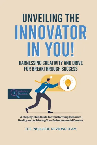 Unveiling The Innovator In You!: Harnessing Creativity And Drive For Breakthrough Success 1