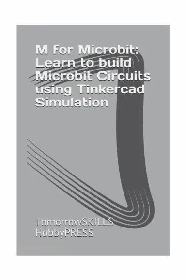 M For Microbit: Learn To Build Microbit Circuits Using Tinkercad Simulation (T For Technology Tskills) 1