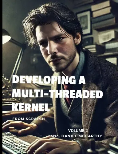 Developing A Multi-Threaded Kernel From Scratch - Book Edition Volume 2 1