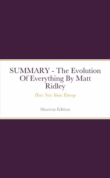 Summary - The Evolution Of Everything: How New Ideas Emerge By Matt Ridley 1