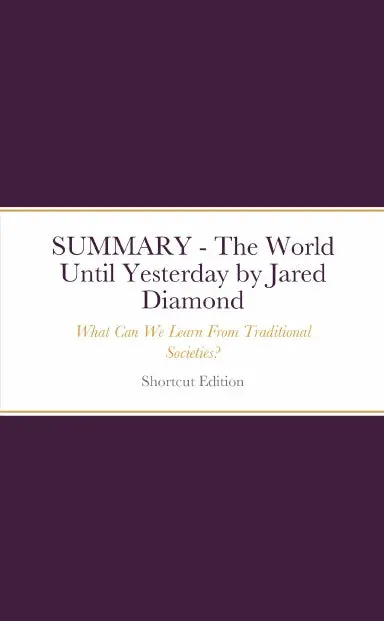 Summary - The World Until Yesterday: What Can We Learn From Traditional Societies? By Jared Diamond 1