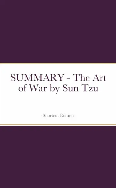 Summary - The Art Of War By Sun Tzu 1
