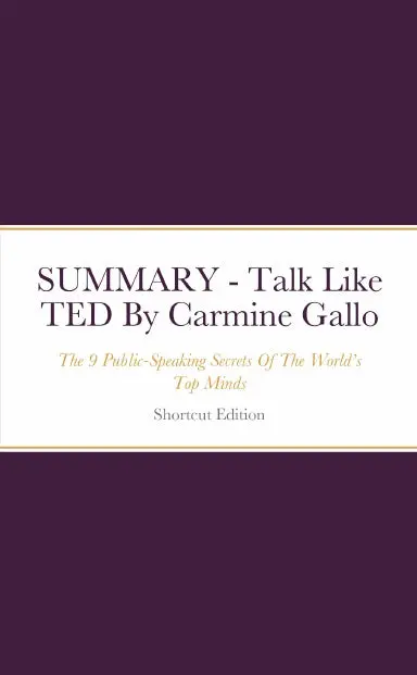 Summary - Talk Like Ted: The 9 Public-Speaking Secrets Of The Worldõs Top Minds By Carmine Gallo 1