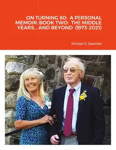 On Turning 80:  A Personal Memoir: Book Two:  The Middle Years... And Beyond (1973-2021) 1